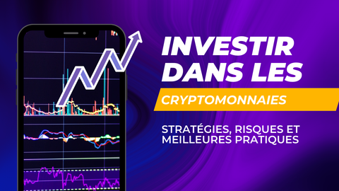 Investir dans les cryptomonnaies : Stratégies, risques et meilleures pratiques